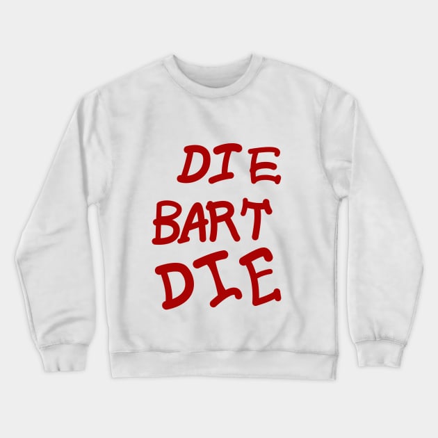 DIE BART DIE Crewneck Sweatshirt by Hounds_of_Tindalos